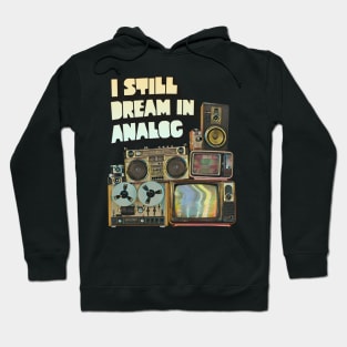 I Still Dream In Analog Hoodie